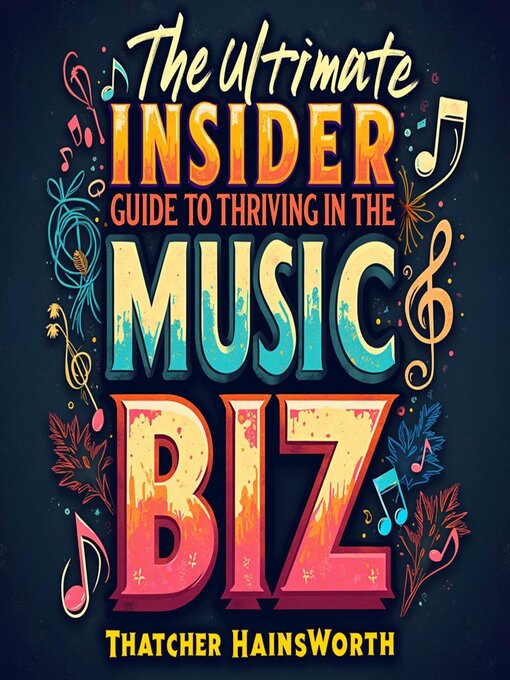 Title details for The Ultimate Insider's Guide to Thriving in the Music Biz by Thatcher Hainsworth - Available